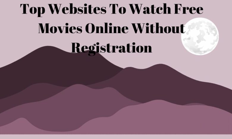Top Websites To Watch Free Movies Online Without Registration