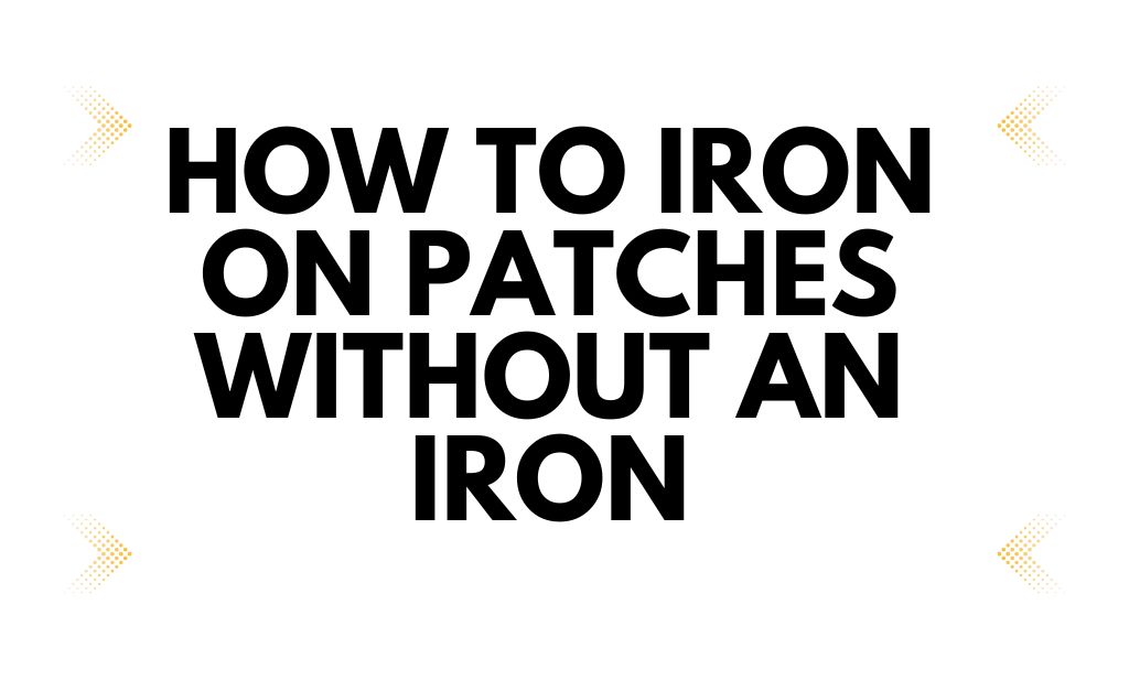 how to iron on patches without an iron